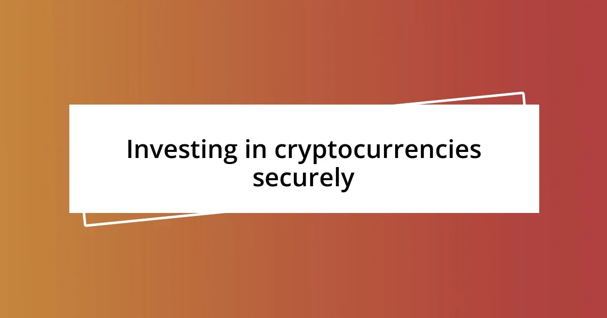 Investing in cryptocurrencies securely