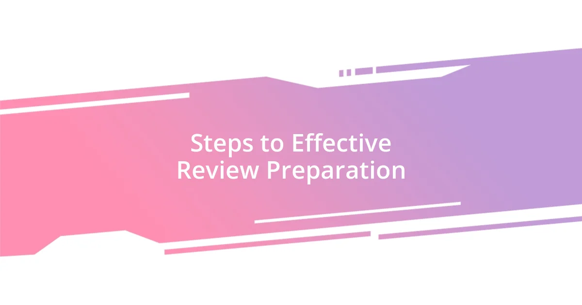 Steps to Effective Review Preparation