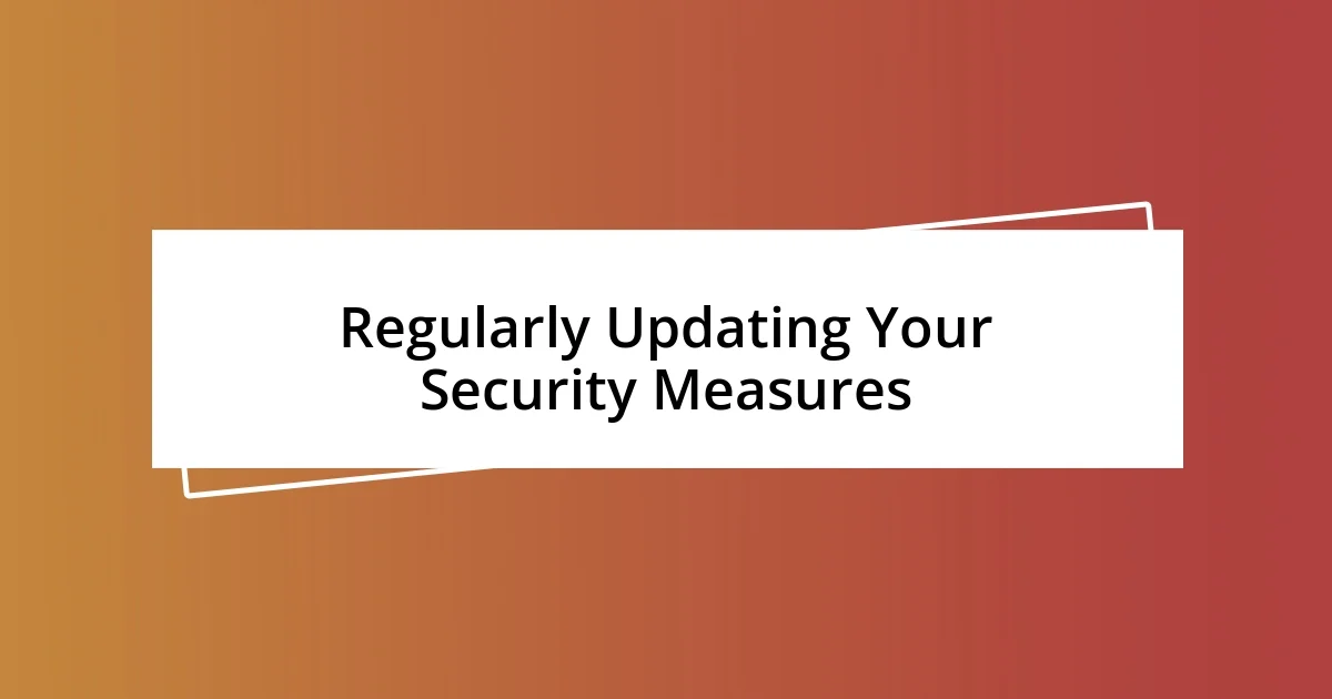 Regularly Updating Your Security Measures