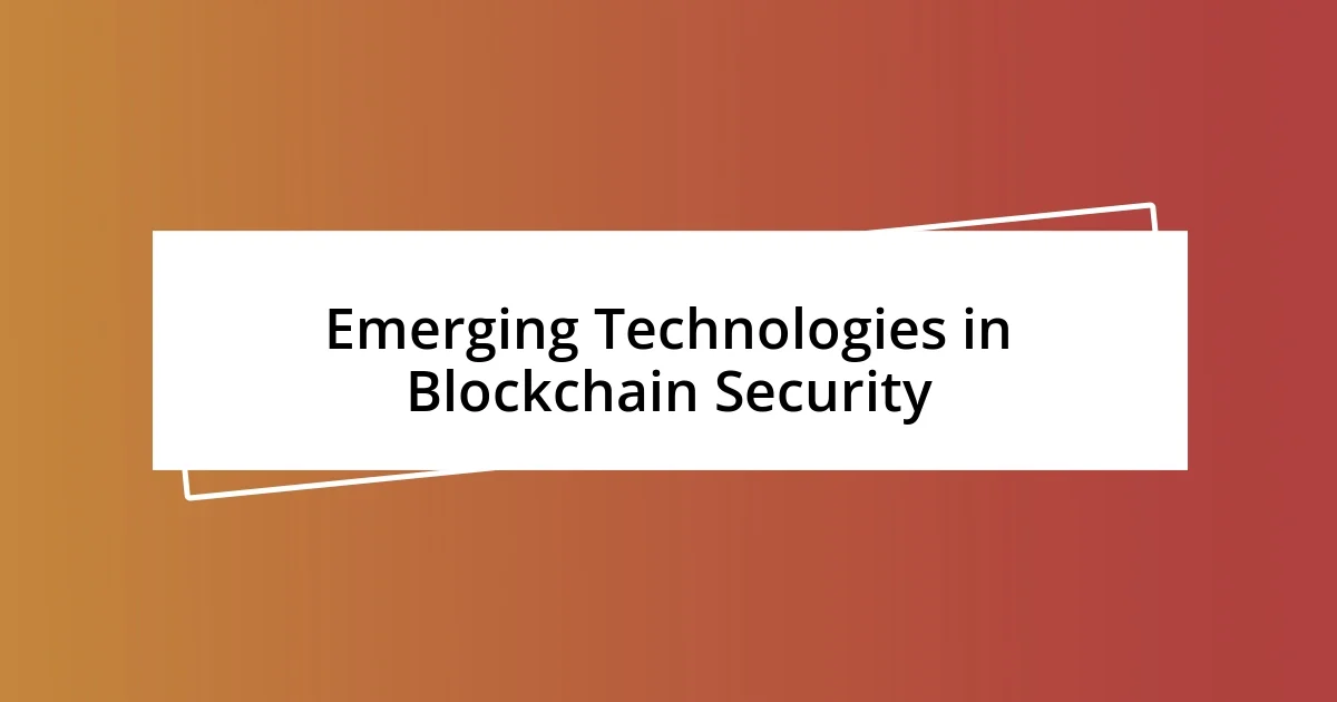 Emerging Technologies in Blockchain Security