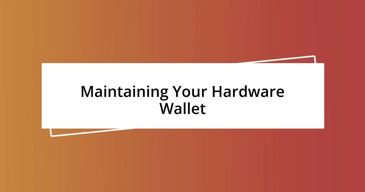 Maintaining Your Hardware Wallet