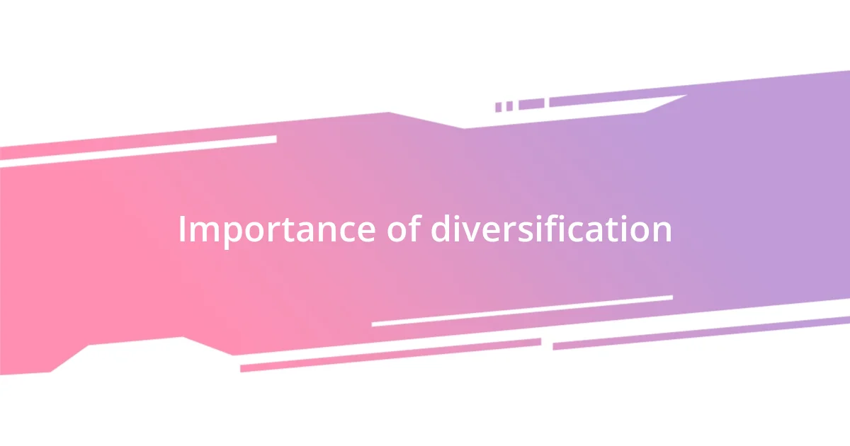 Importance of diversification