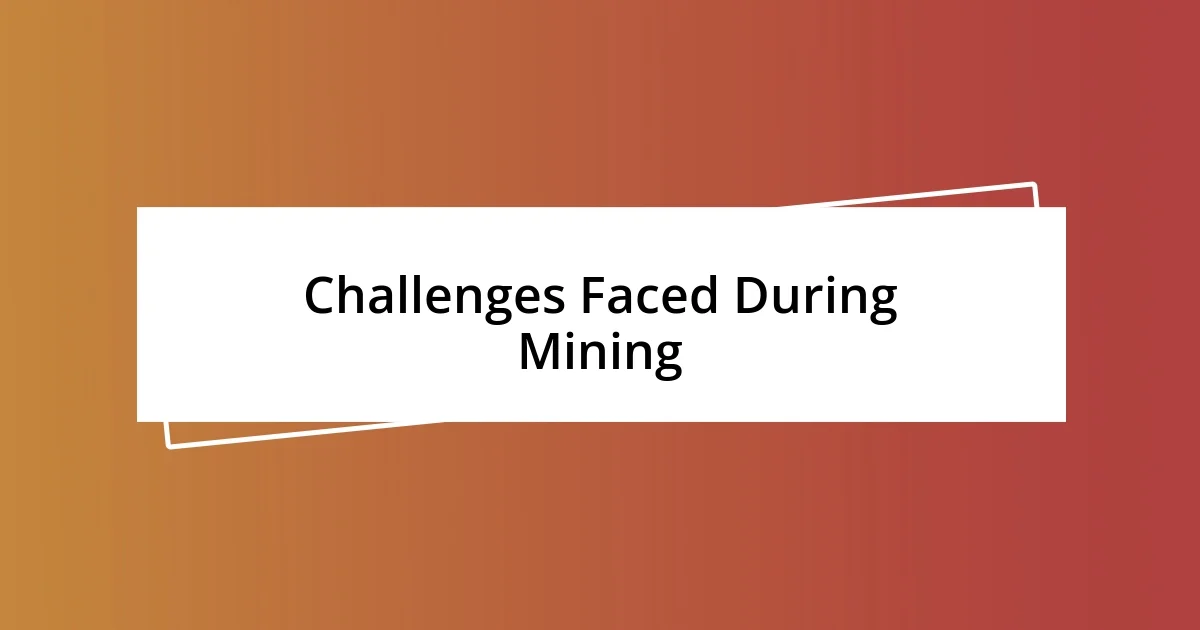 Challenges Faced During Mining