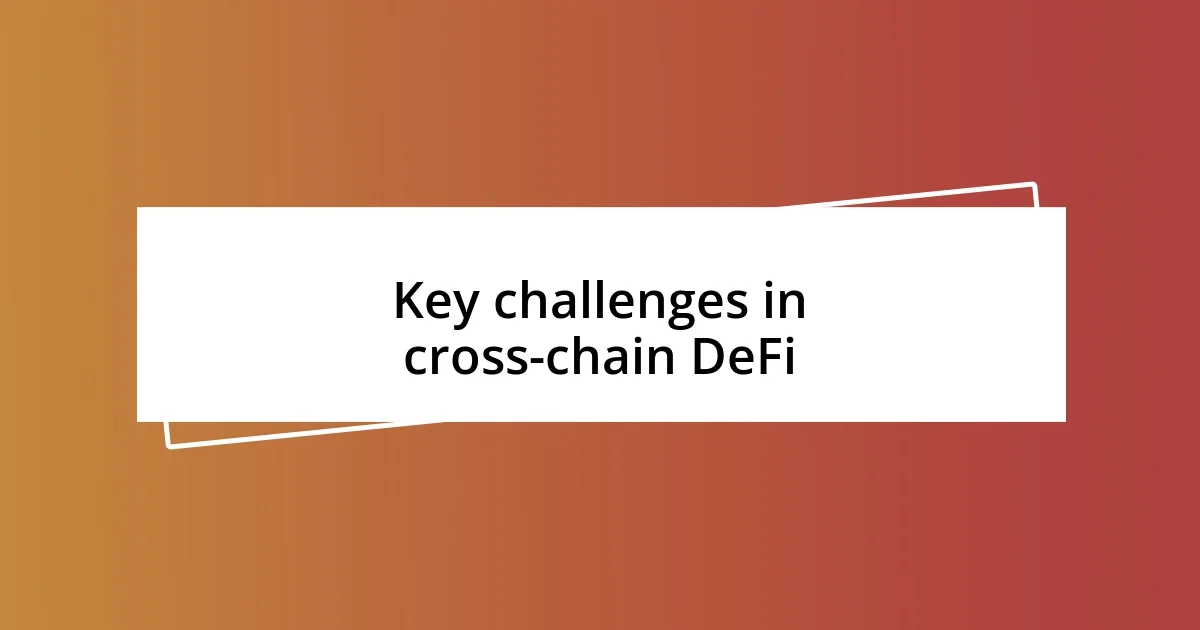 Key challenges in cross-chain DeFi