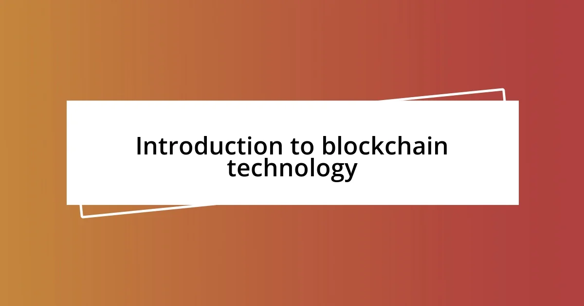 Introduction to blockchain technology