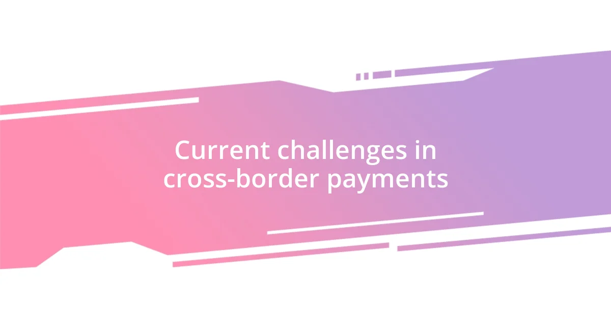 Current challenges in cross-border payments