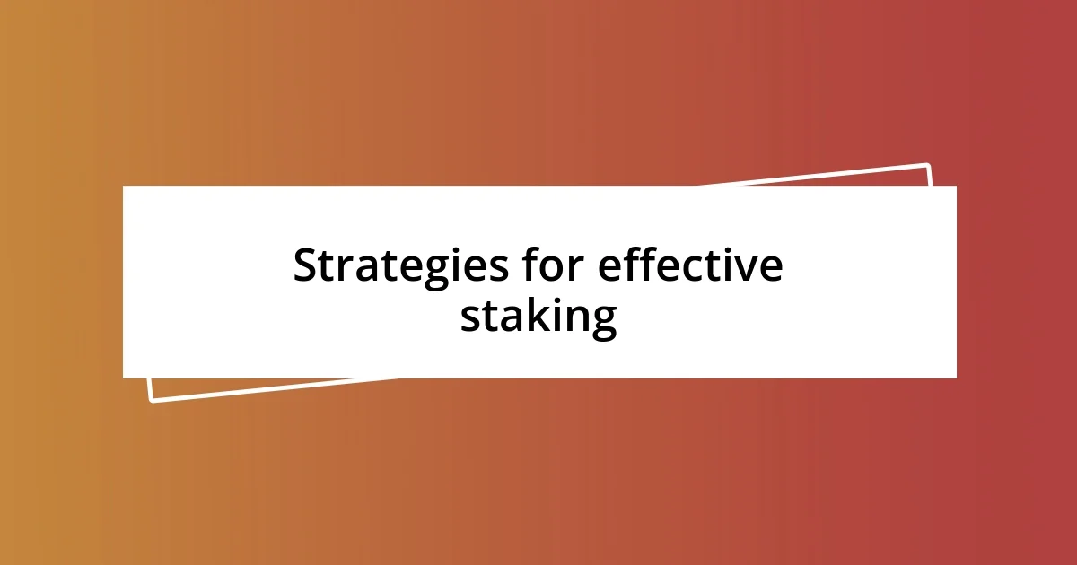 Strategies for effective staking