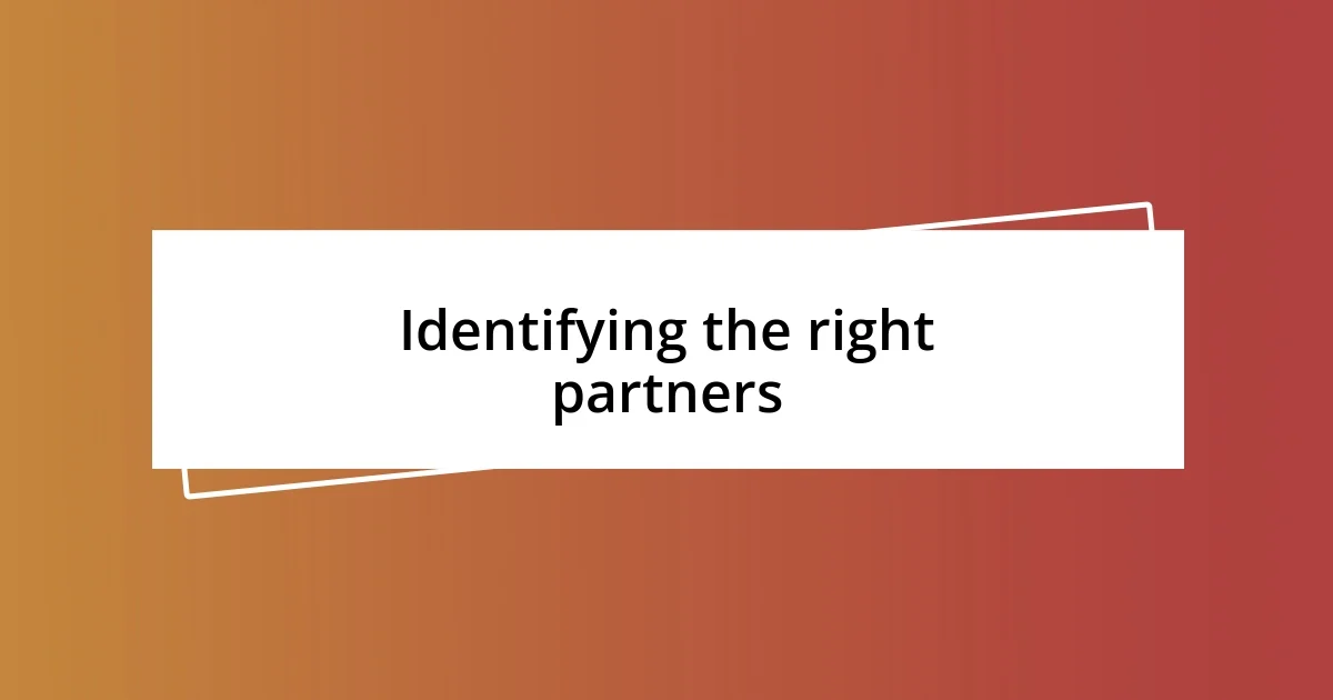 Identifying the right partners