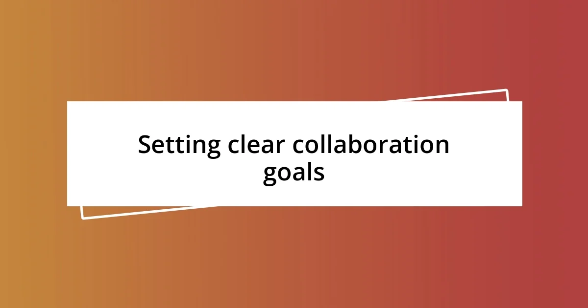 Setting clear collaboration goals