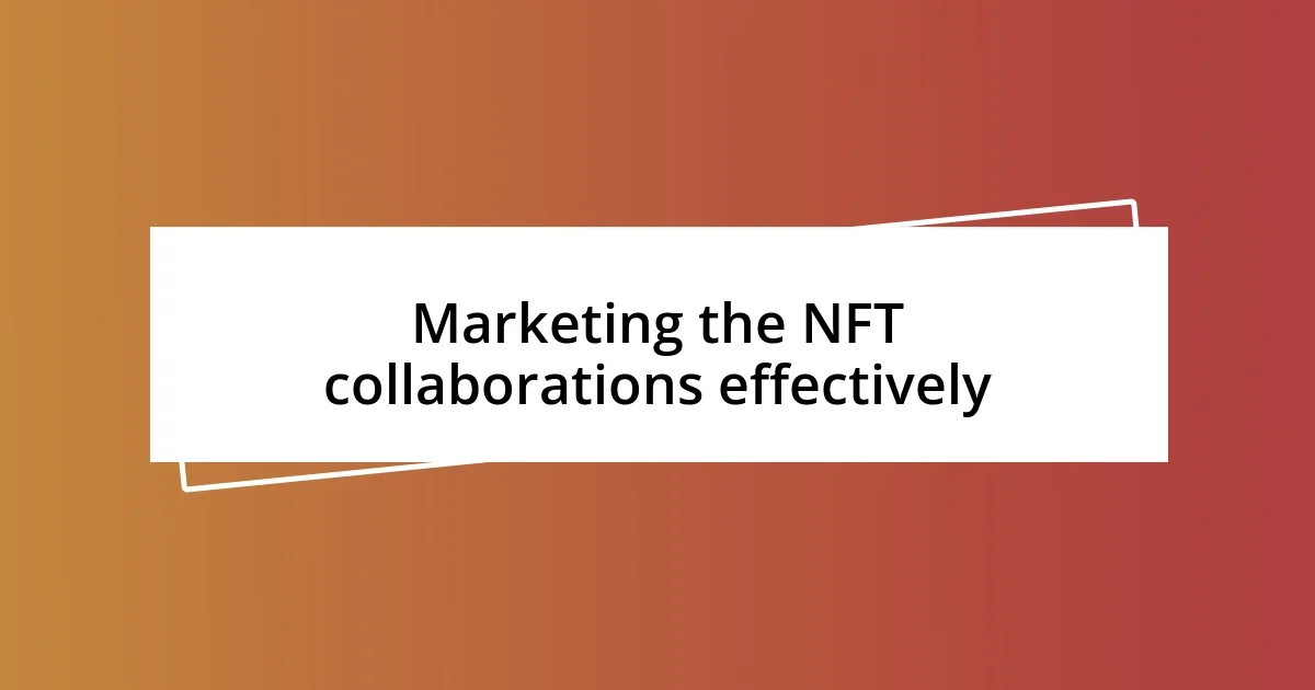 Marketing the NFT collaborations effectively