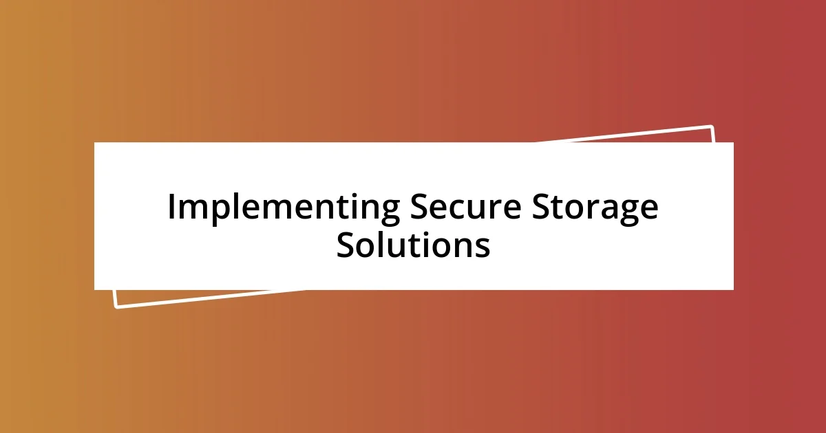 Implementing Secure Storage Solutions