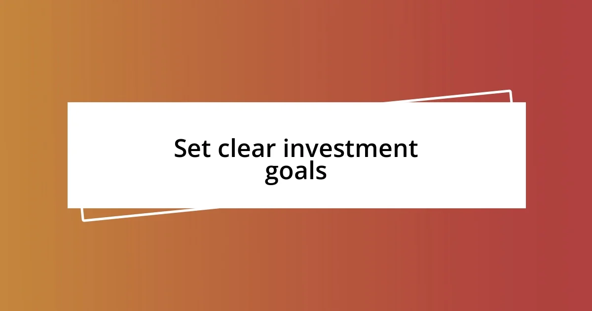 Set clear investment goals