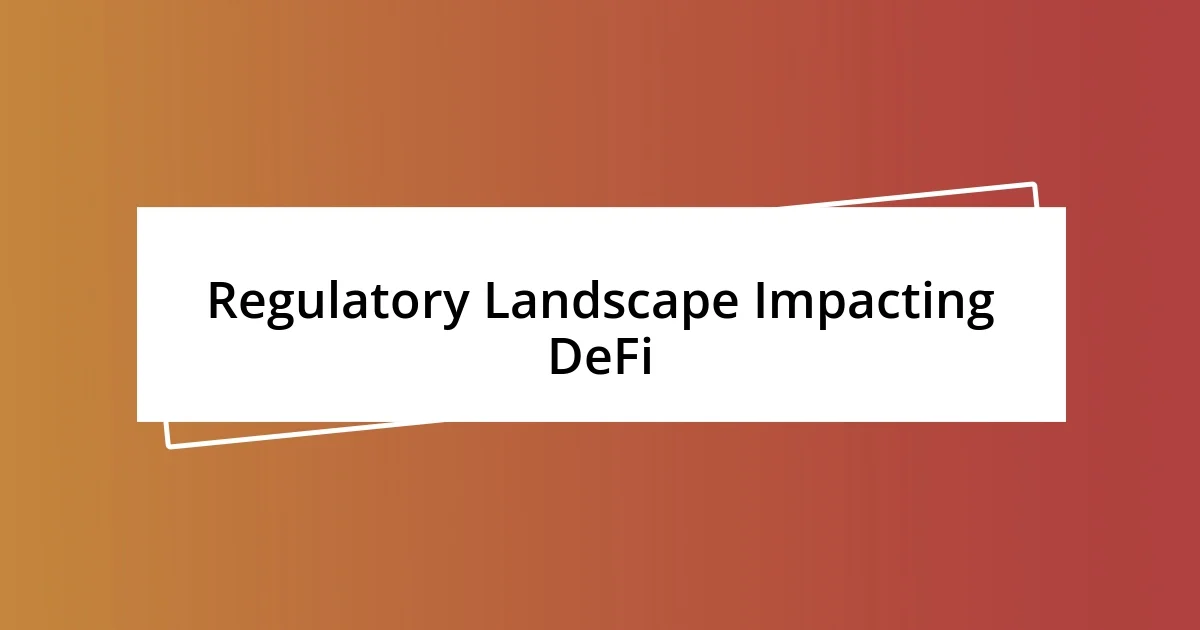 Regulatory Landscape Impacting DeFi