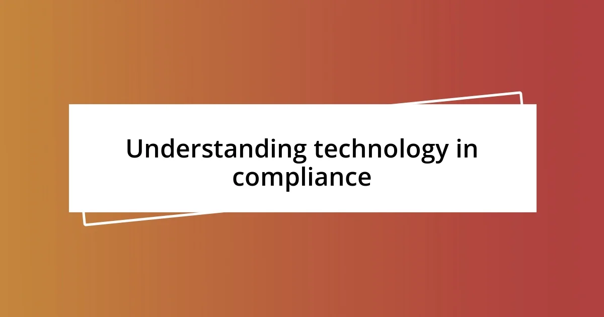 Understanding technology in compliance