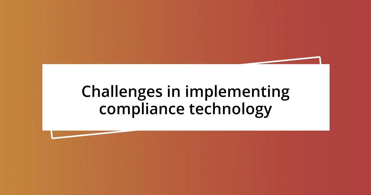 Challenges in implementing compliance technology