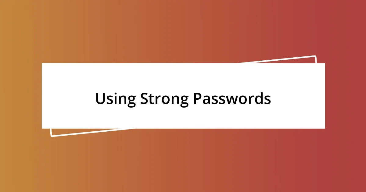 Using Strong Passwords