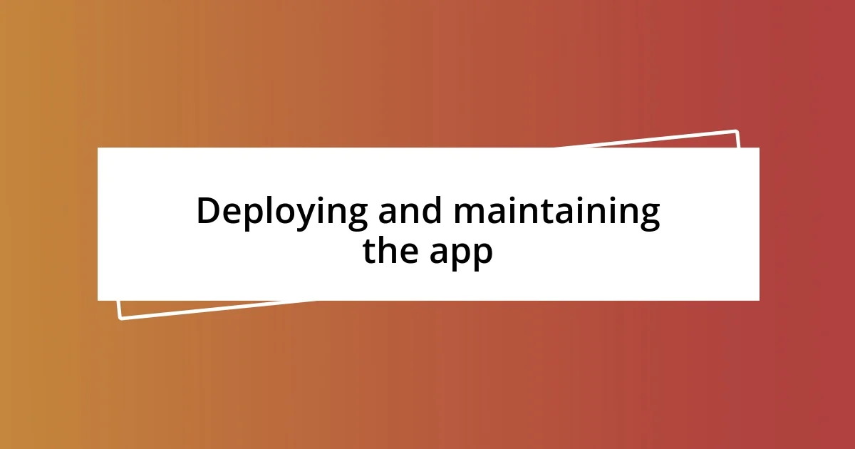 Deploying and maintaining the app