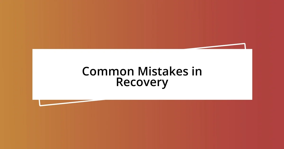 Common Mistakes in Recovery