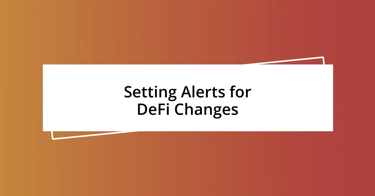 Setting Alerts for DeFi Changes