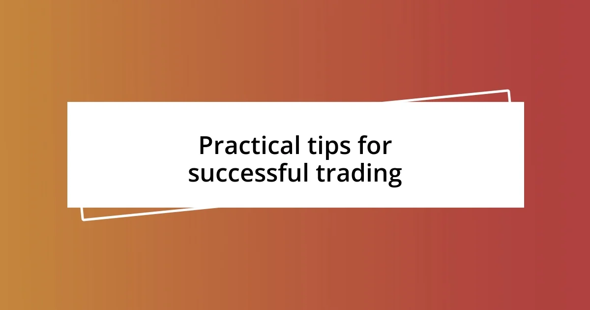 Practical tips for successful trading