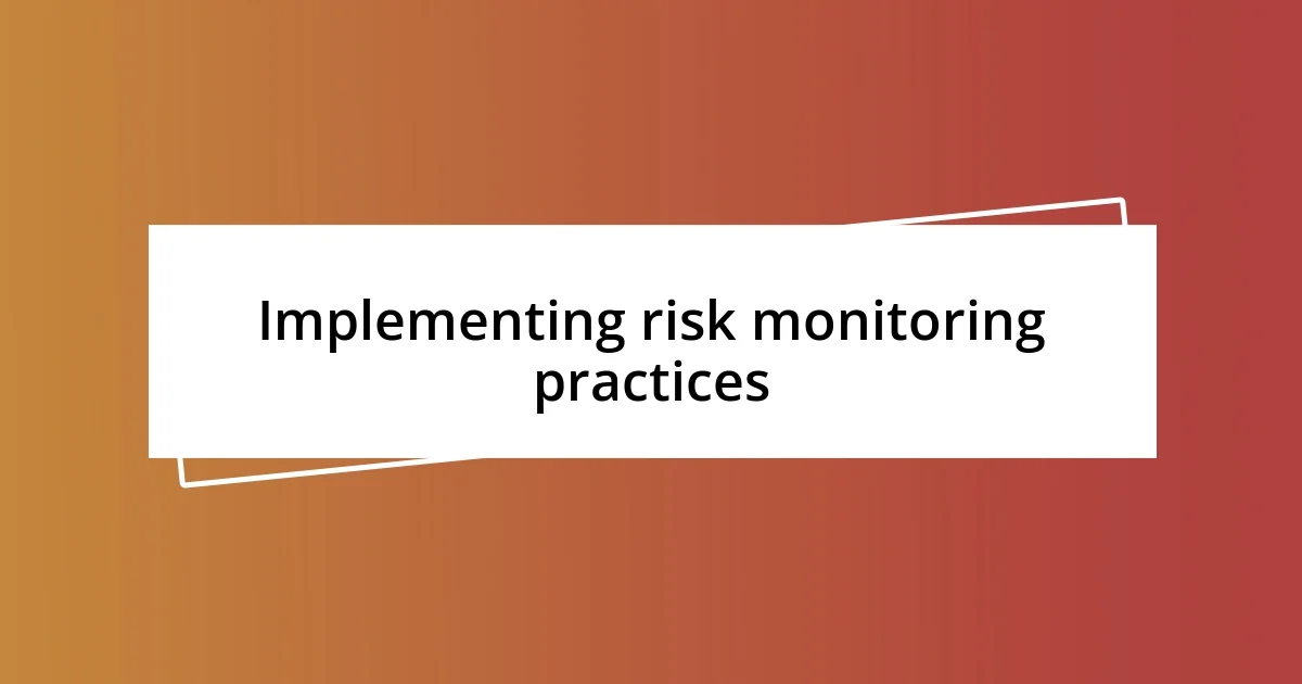 Implementing risk monitoring practices