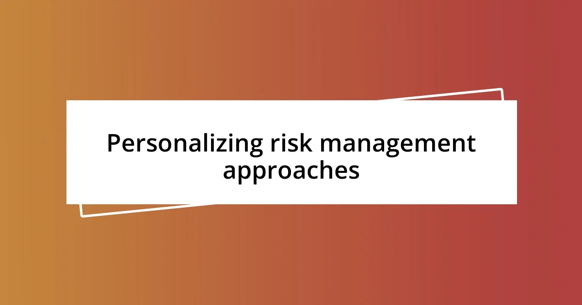 Personalizing risk management approaches